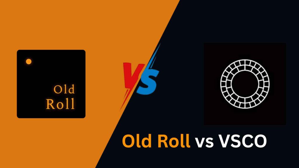 Best Old Roll Vs VSCO Latest Comparison 2025 1 Old Roll vs VSCO